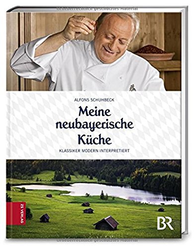 Alfons Schuhbeck’s „Meine neubayerische Küche“: